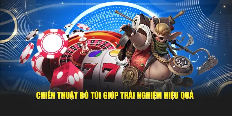 Chiến thuật bỏ túi giúp trải nghiệm hiệu quả