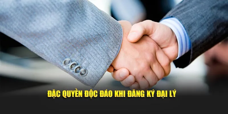 Đặc quyền độc đáo khi đăng ký đại lý 
