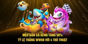 Mẹo Bắn Cá Xèng Tăng 50% Tỷ Lệ Thắng WW88 Với 4 Thủ Thuật
