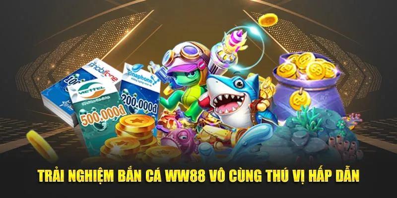 Trải nghiệm bắn cá WW88 vô cùng thú vị hấp dẫn